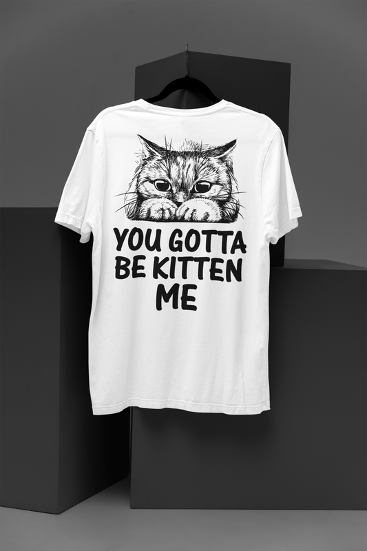 Muffled Mews - 'You Gotta Be Kitten Me' Adorable Cat Tee